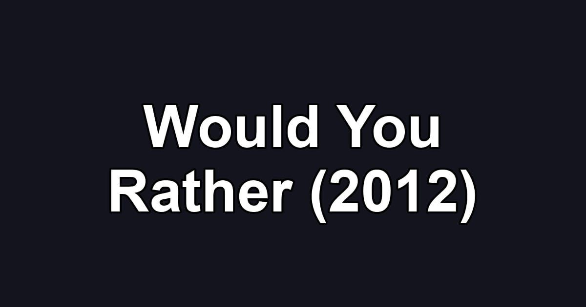 Would You Rather (2012)