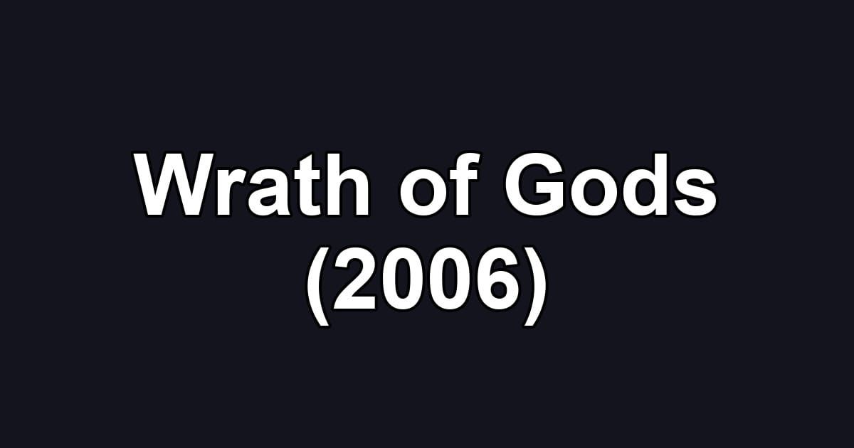 Wrath of Gods (2006)