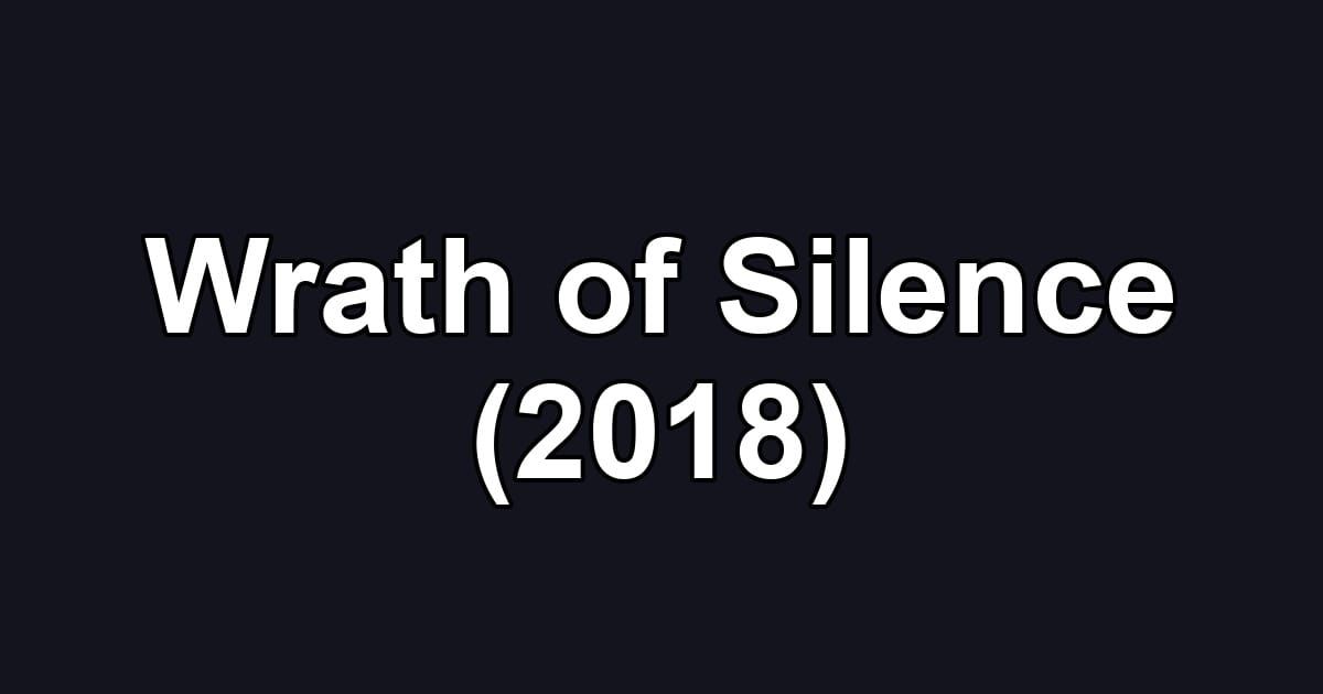 Wrath of Silence (2018)