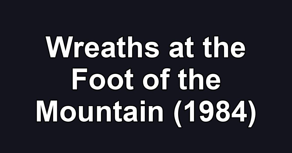 Wreaths at the Foot of the Mountain (1984)