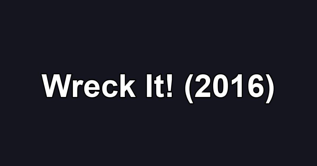 Wreck It! (2016)