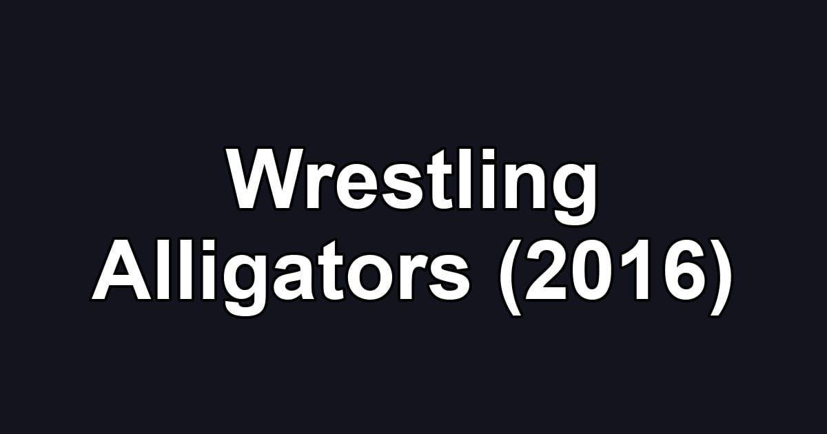 Wrestling Alligators (2016)