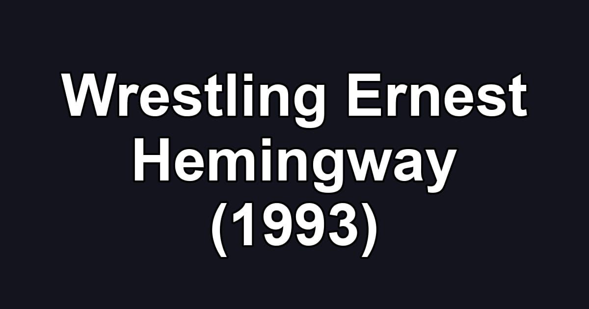 Wrestling Ernest Hemingway (1993)