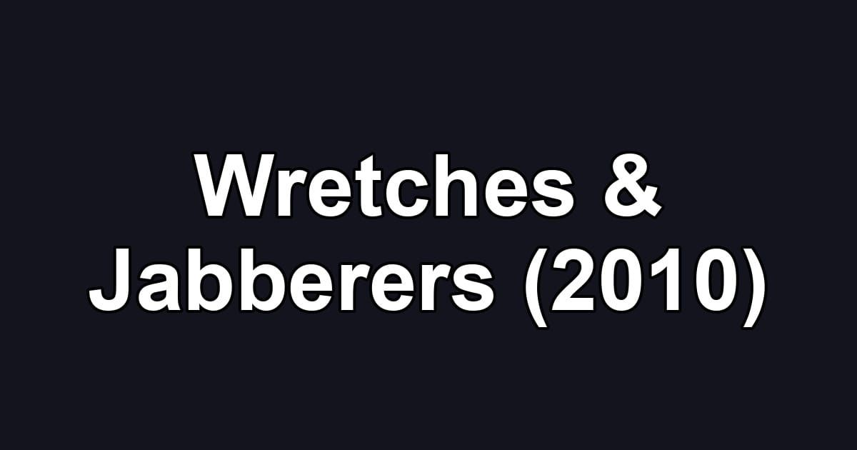 Wretches & Jabberers (2010)