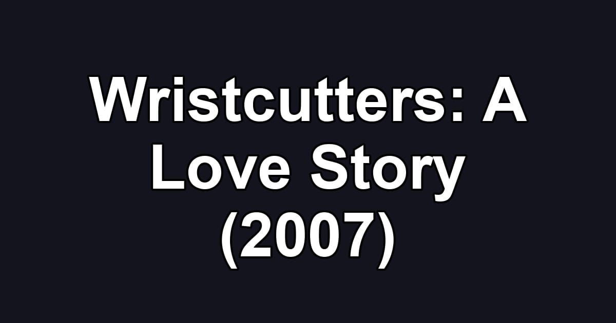 Wristcutters: A Love Story (2007)
