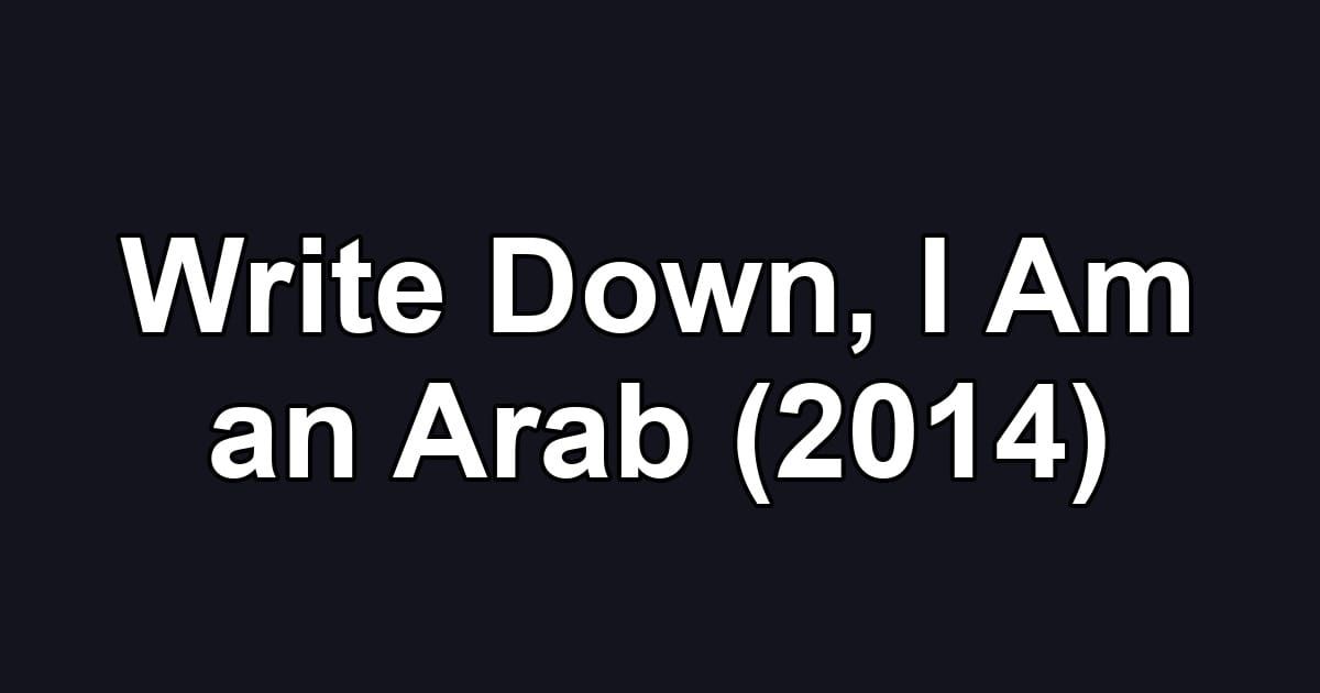 Write Down, I Am an Arab (2014)