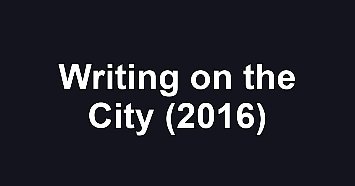 Writing on the City (2016)