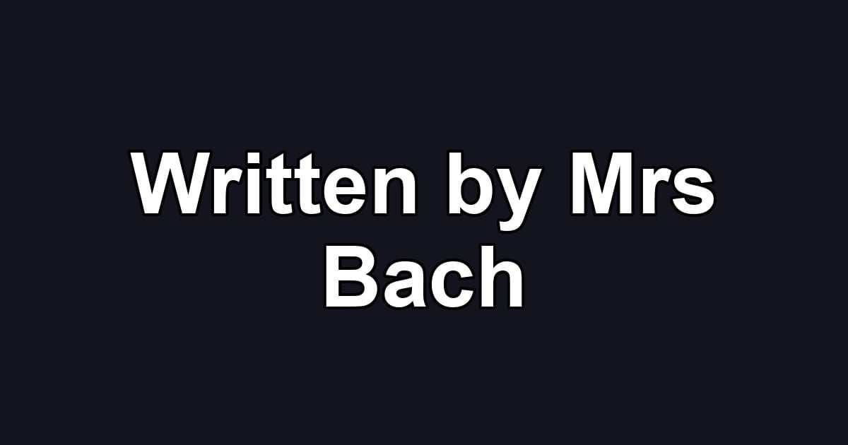Written by Mrs Bach