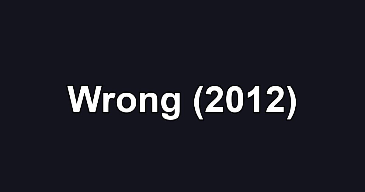 Wrong (2012)