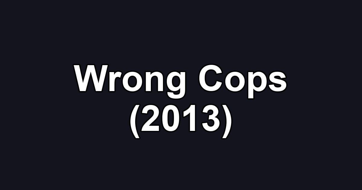 Wrong Cops (2013)