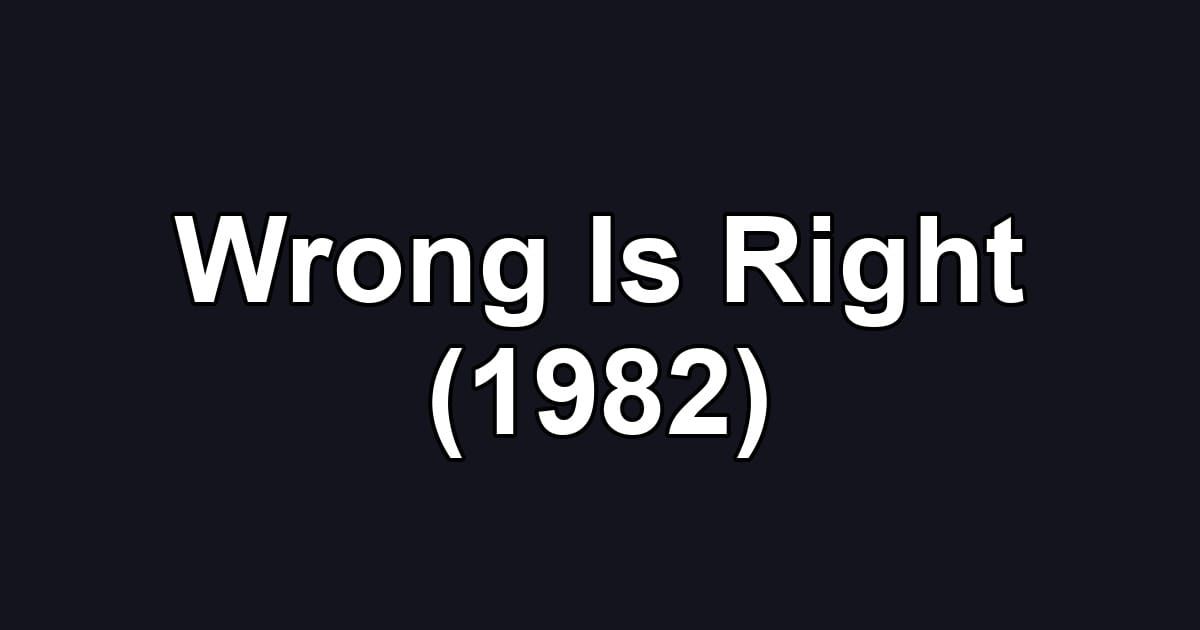 Wrong Is Right (1982)