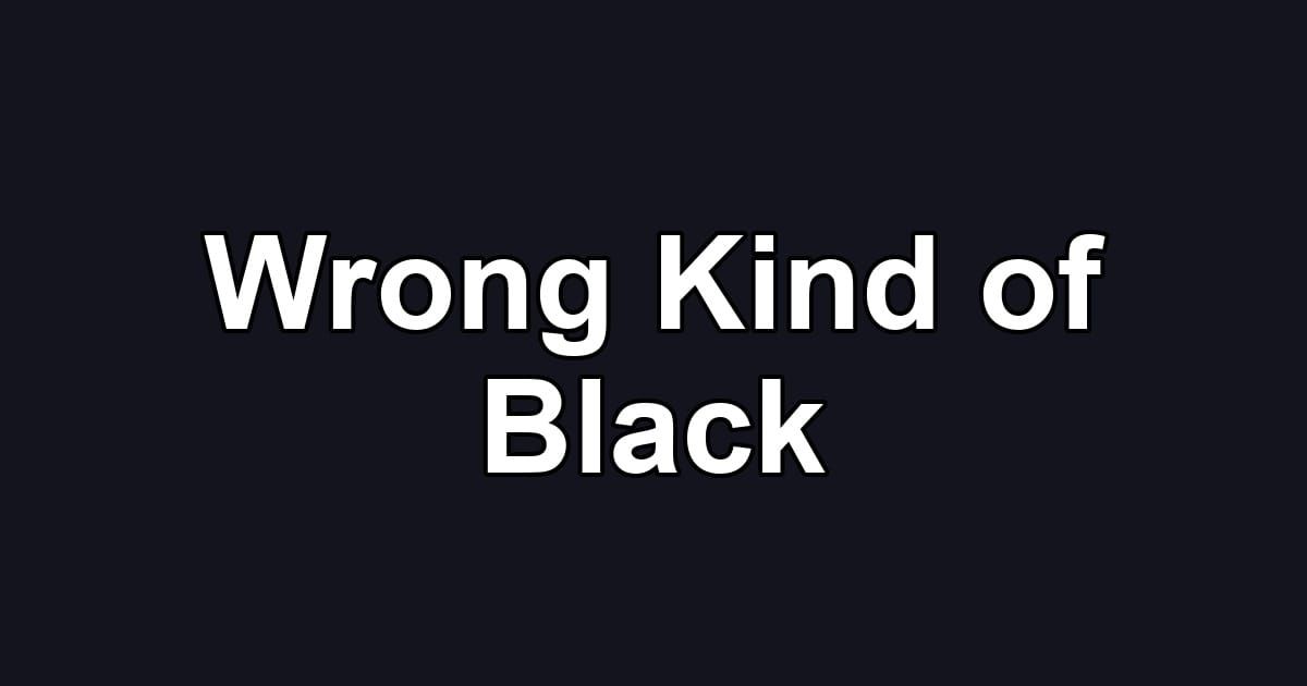Wrong Kind of Black