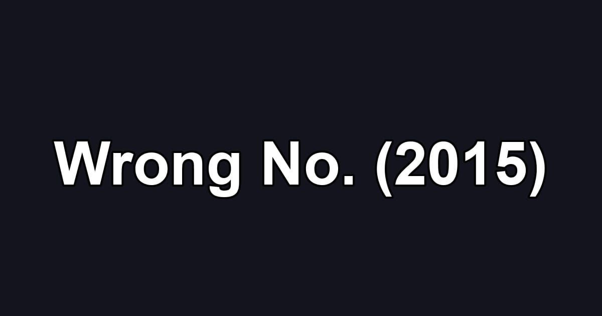 Wrong No. (2015)