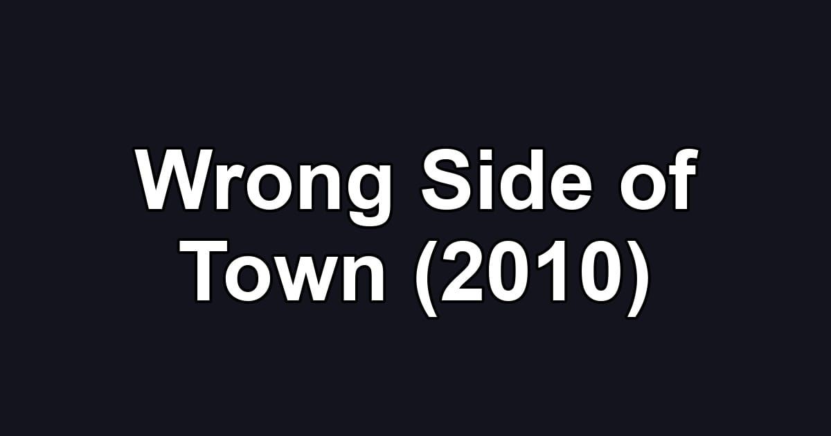 Wrong Side of Town (2010)