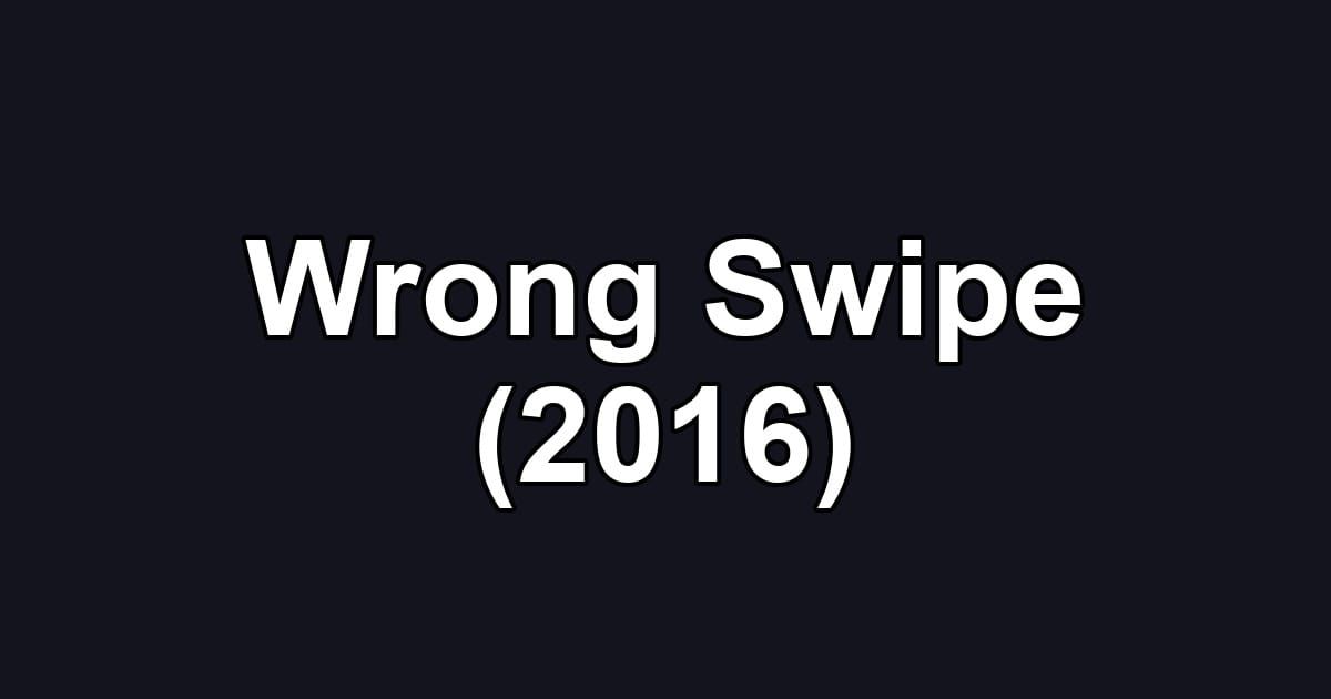 Wrong Swipe (2016)