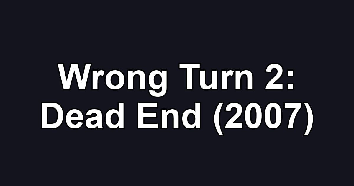Wrong Turn 2: Dead End (2007)