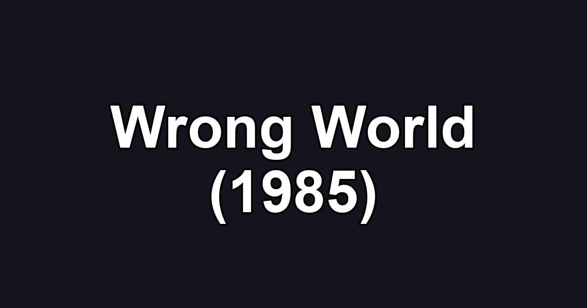 Wrong World (1985)