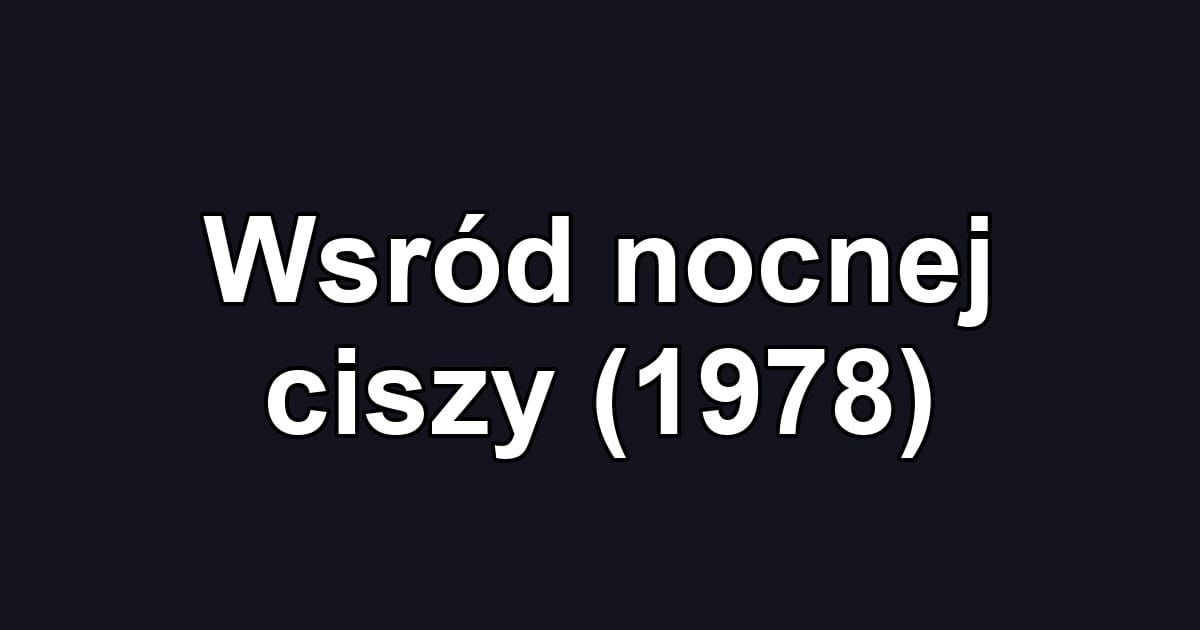Wsród nocnej ciszy (1978)