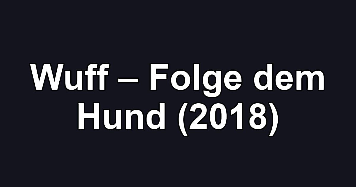 Wuff – Folge dem Hund (2018)
