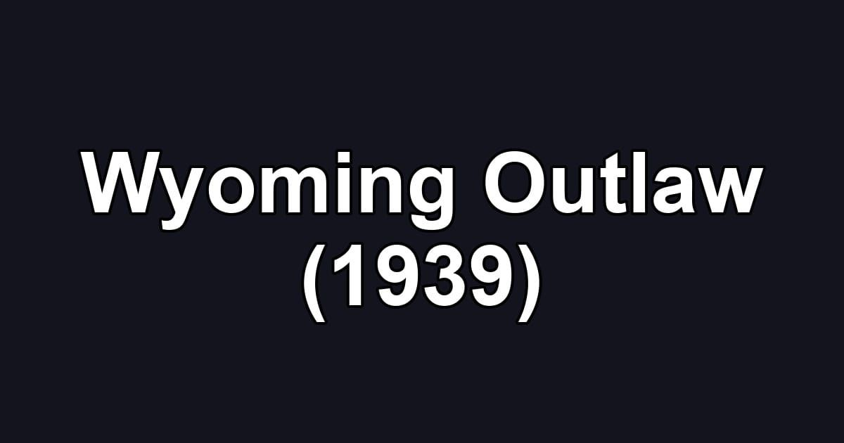 Wyoming Outlaw (1939)