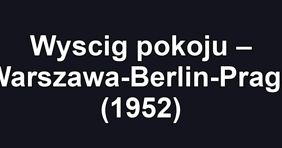 Wyscig pokoju – Warszawa-Berlin-Praga (1952)