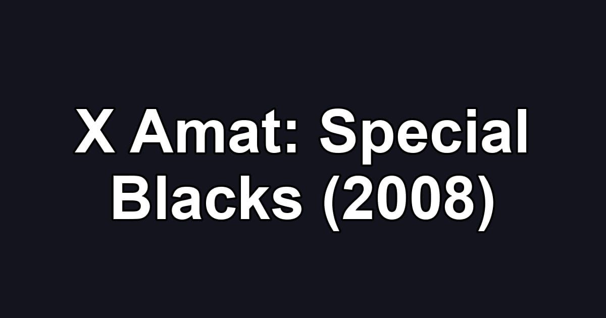 X Amat: Special Blacks (2008)