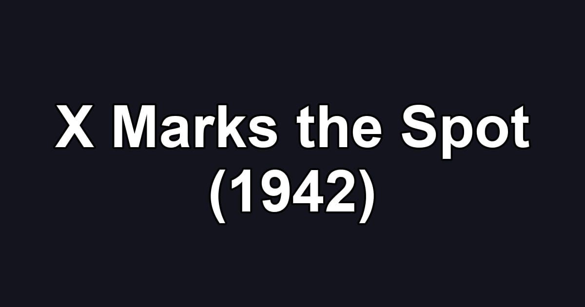 X Marks the Spot (1942)