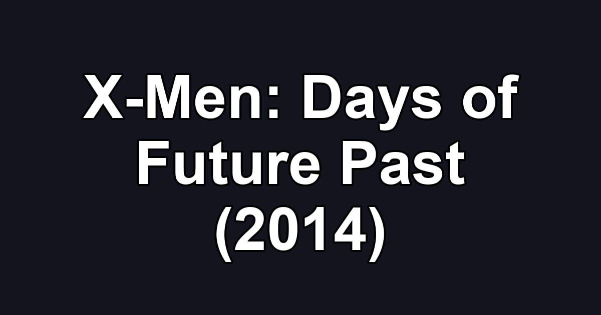 X-Men: Days of Future Past (2014)