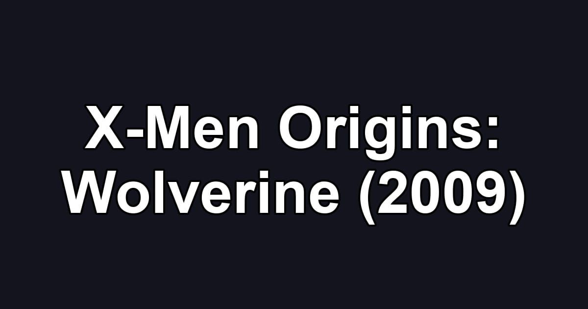 X-Men Origins: Wolverine (2009)