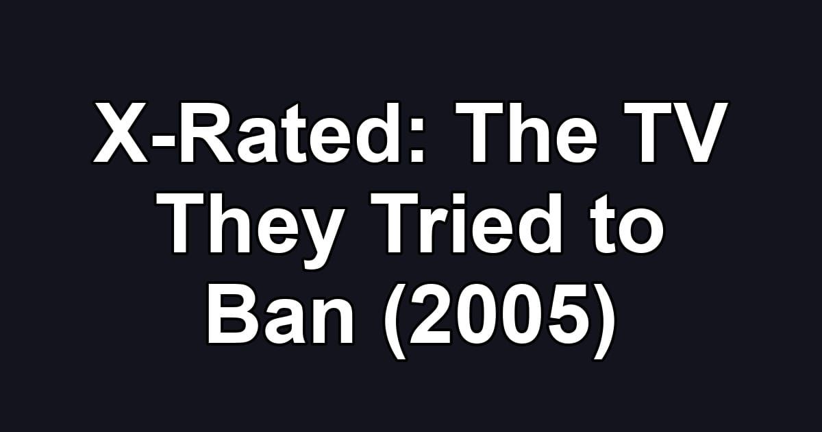 X-Rated: The TV They Tried to Ban (2005)