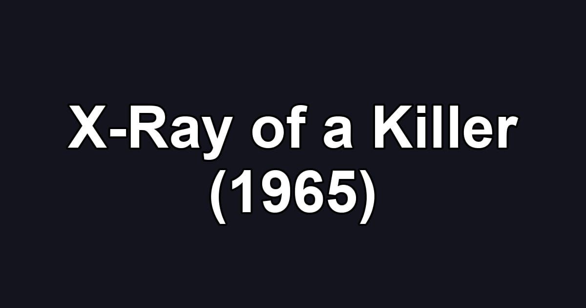 X-Ray of a Killer (1965)