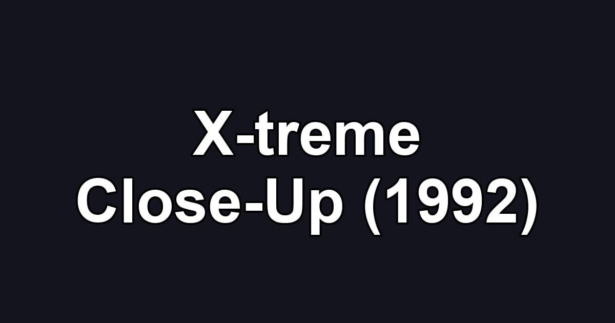 X-treme Close-Up (1992)