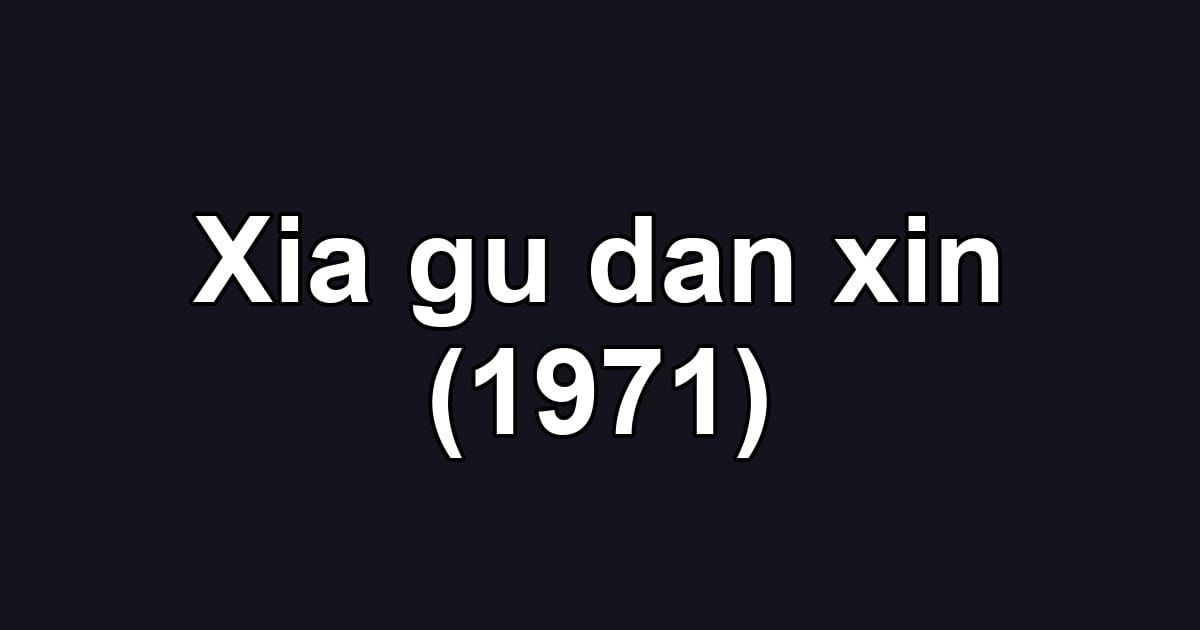 Xia gu dan xin (1971)