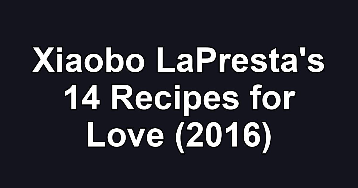 Xiaobo LaPresta's 14 Recipes for Love (2016)