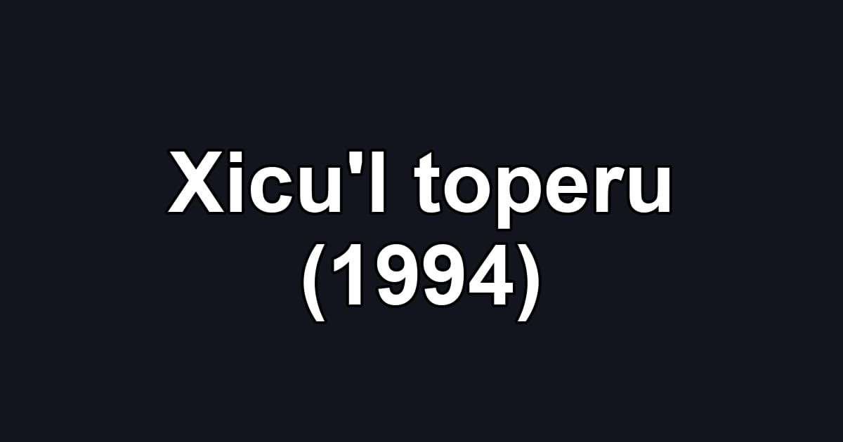 Xicu'l toperu (1994)