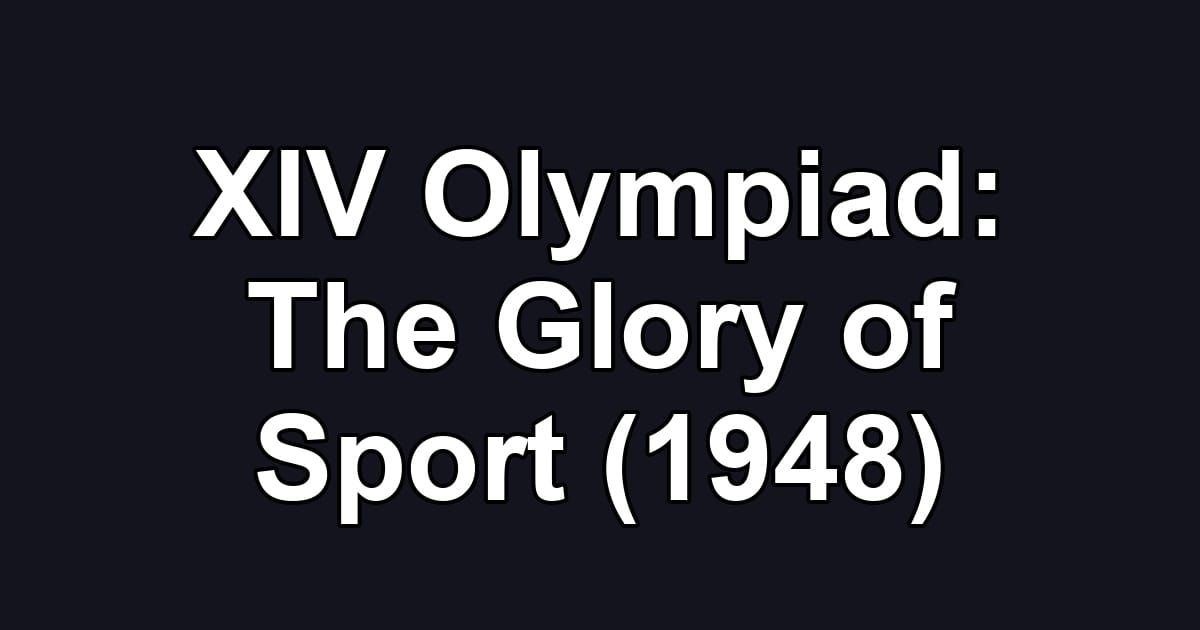 XIV Olympiad: The Glory of Sport (1948)