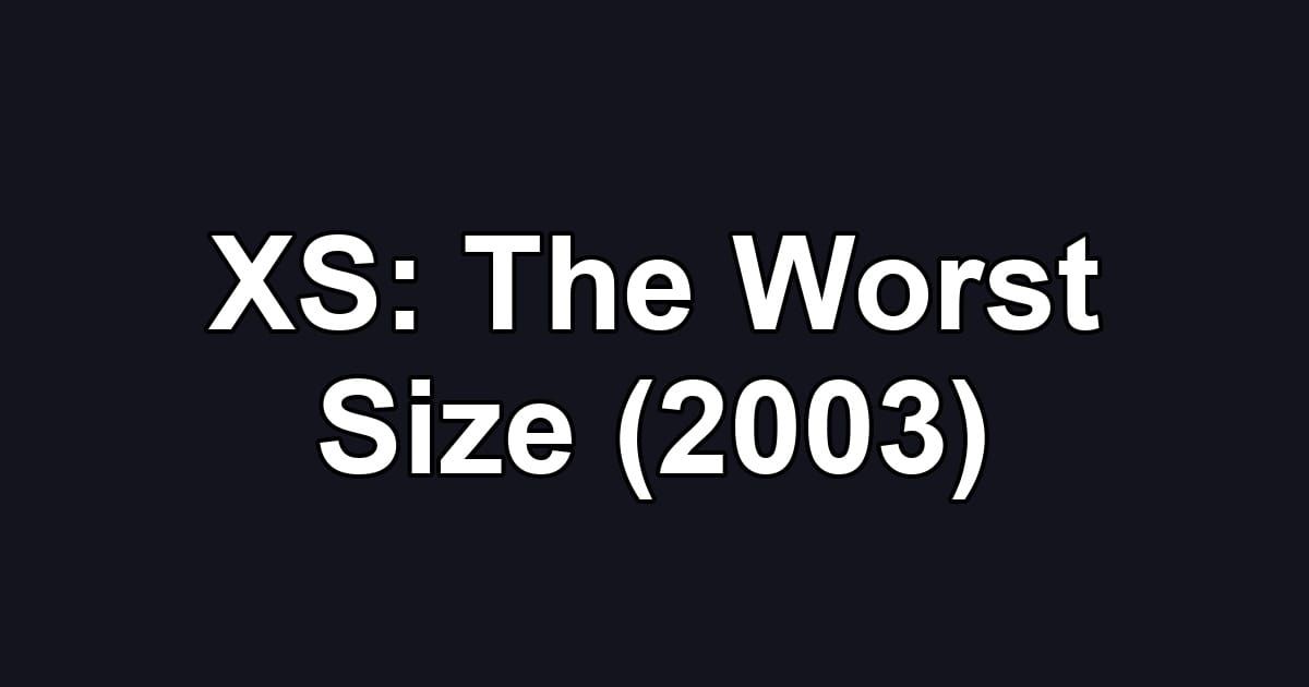 XS: The Worst Size (2003)