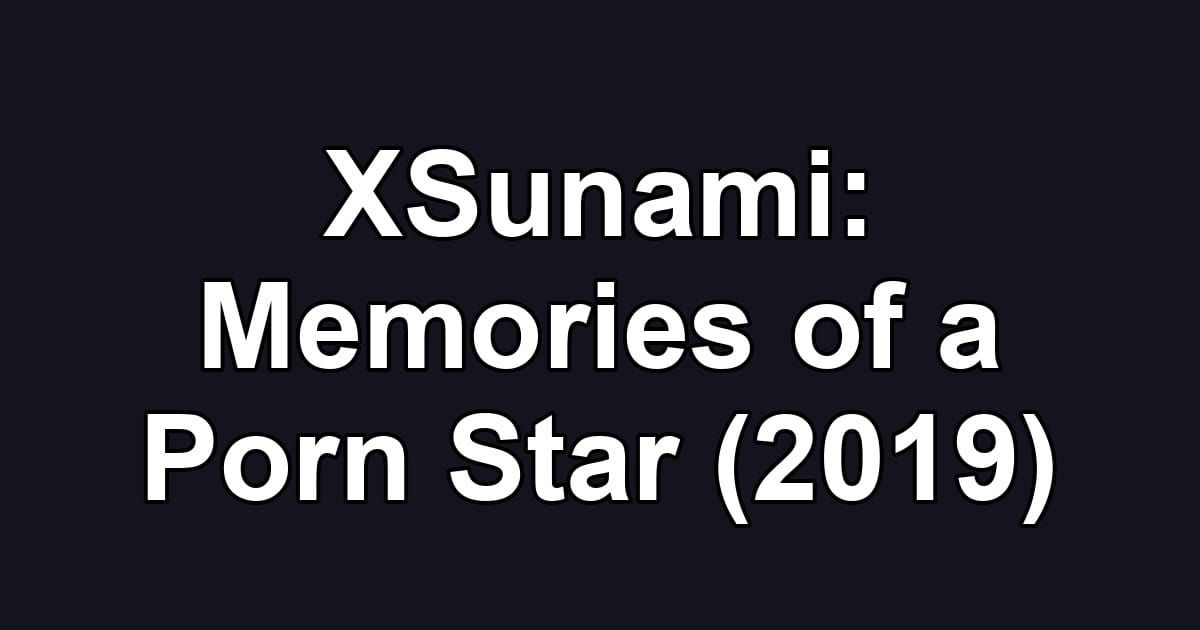 XSunami: Memories of a Porn Star (2019)