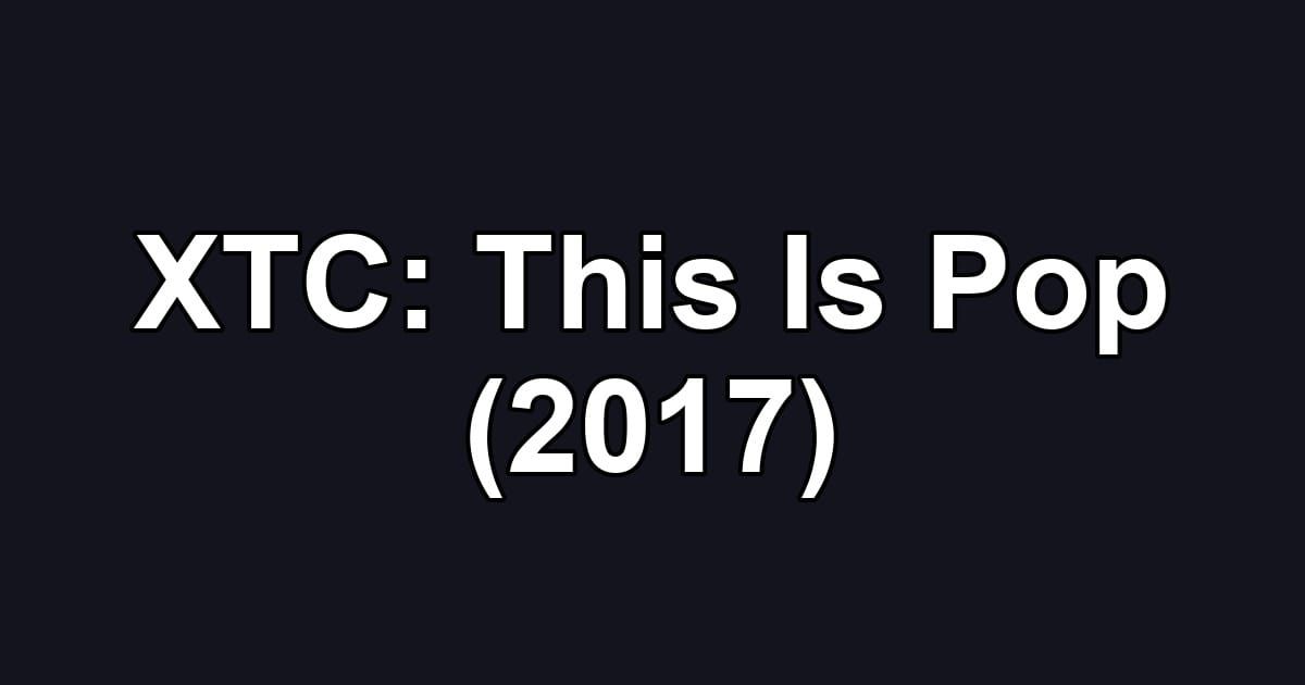 XTC: This Is Pop (2017)