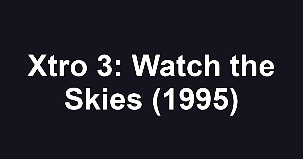 Xtro 3: Watch the Skies (1995)