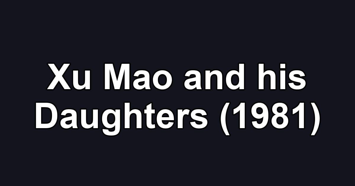 Xu Mao and his Daughters (1981)