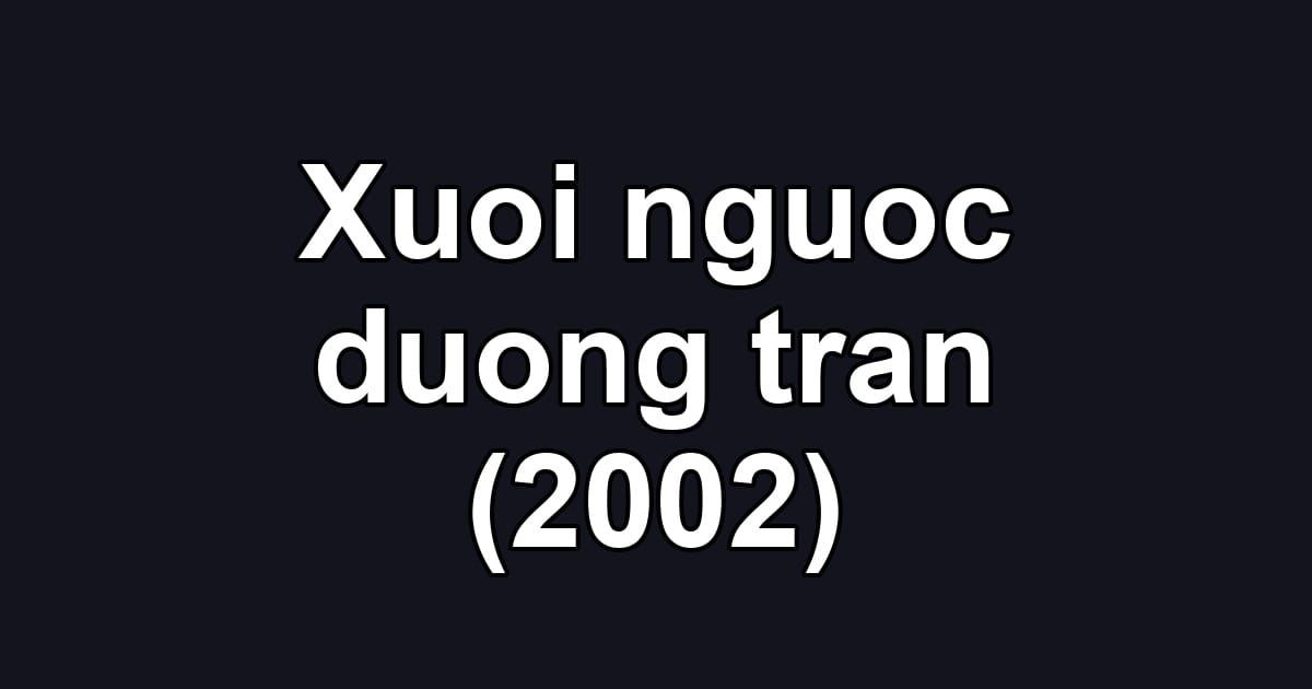 Xuoi nguoc duong tran (2002)