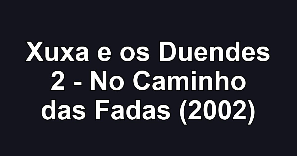 Xuxa e os Duendes 2 - No Caminho das Fadas (2002)