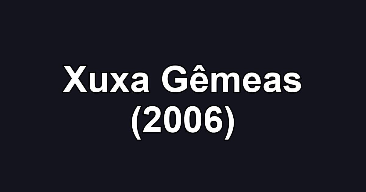 Xuxa Gêmeas (2006)