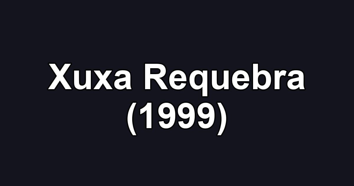 Xuxa Requebra (1999)