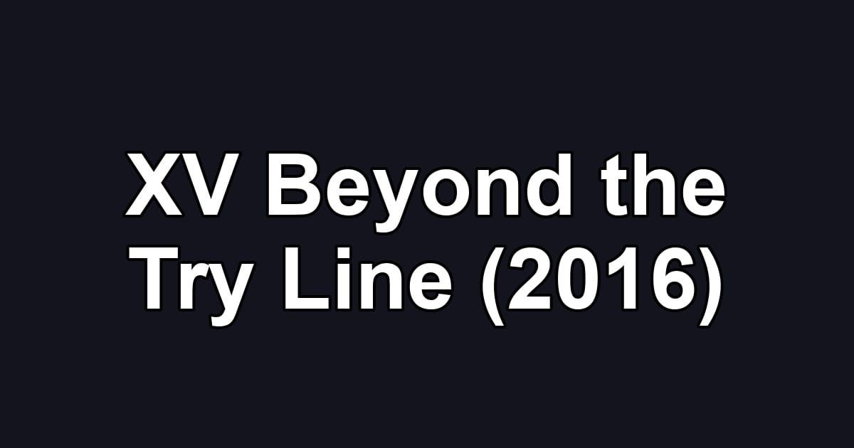 XV Beyond the Try Line (2016)
