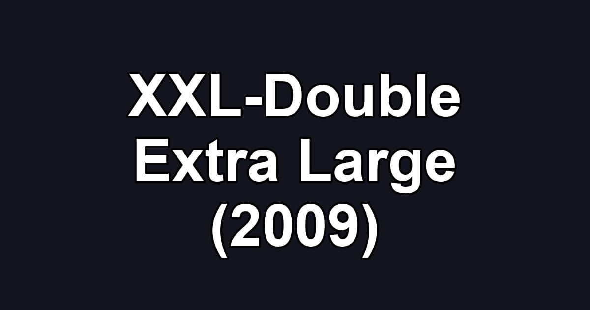 XXL-Double Extra Large (2009)