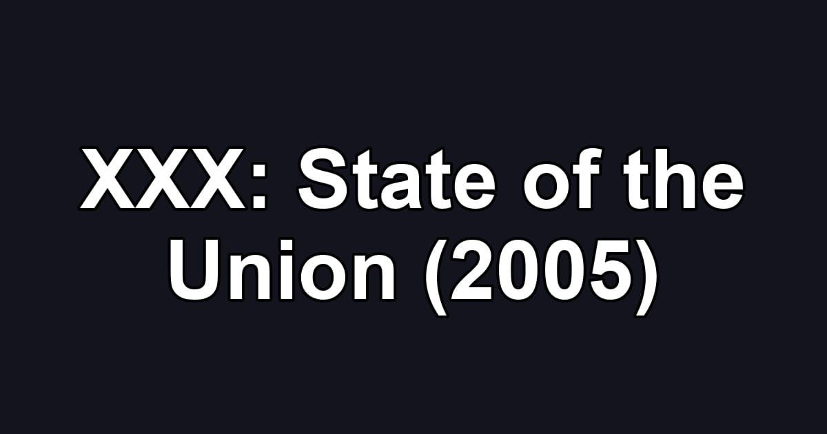 XXX: State of the Union (2005)