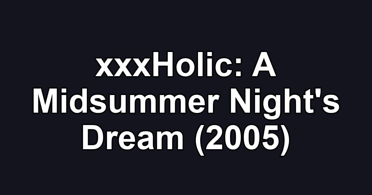 xxxHolic: A Midsummer Night's Dream (2005)