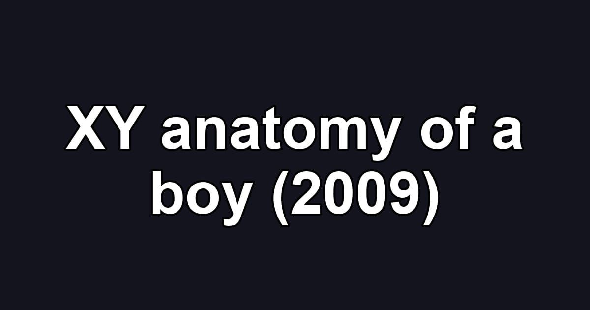 XY anatomy of a boy (2009)